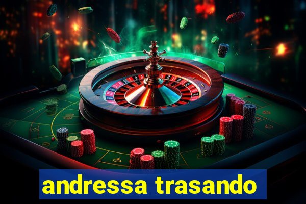 andressa trasando